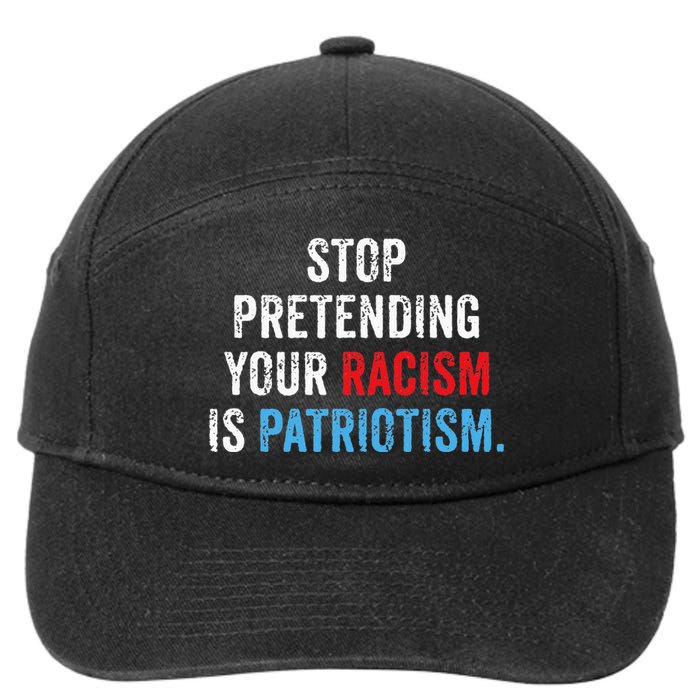 Stop Pretending Your Racism Is Patriotism Anti Trump 7-Panel Snapback Hat