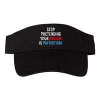 Stop Pretending Your Racism Is Patriotism Anti Trump Valucap Bio-Washed Visor