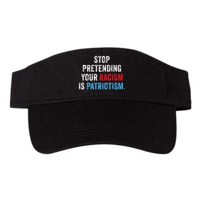 Stop Pretending Your Racism Is Patriotism Anti Trump Valucap Bio-Washed Visor