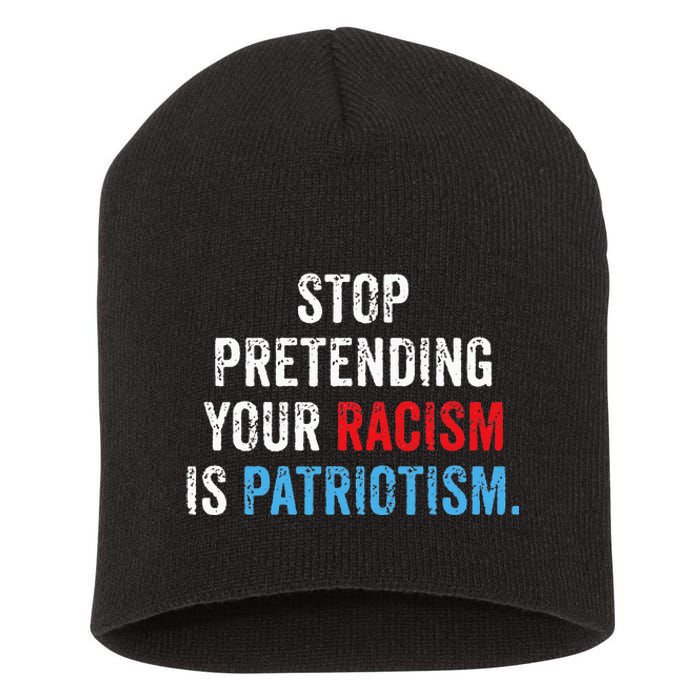 Stop Pretending Your Racism Is Patriotism Anti Trump Short Acrylic Beanie