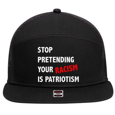 Stop Pretending Your Racism Is Patriotism Anti Trump 7 Panel Mesh Trucker Snapback Hat