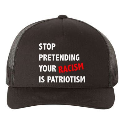 Stop Pretending Your Racism Is Patriotism Anti Trump Yupoong Adult 5-Panel Trucker Hat