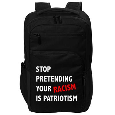 Stop Pretending Your Racism Is Patriotism Anti Trump Impact Tech Backpack