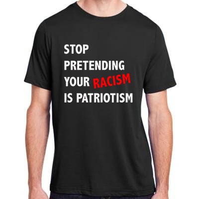 Stop Pretending Your Racism Is Patriotism Anti Trump Adult ChromaSoft Performance T-Shirt