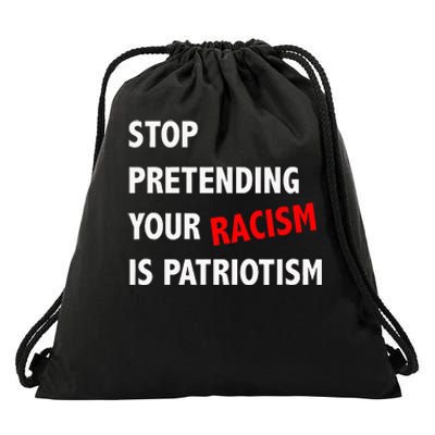 Stop Pretending Your Racism Is Patriotism Anti Trump Drawstring Bag