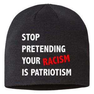 Stop Pretending Your Racism Is Patriotism Anti Trump Sustainable Beanie