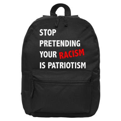 Stop Pretending Your Racism Is Patriotism Anti Trump 16 in Basic Backpack