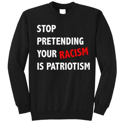 Stop Pretending Your Racism Is Patriotism Anti Trump Tall Sweatshirt