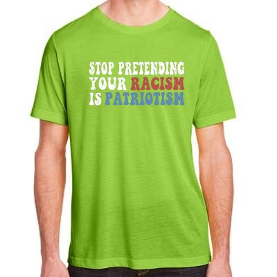 Stop Pretending Your Racism Is Patriotism Adult ChromaSoft Performance T-Shirt