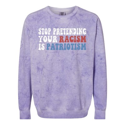 Stop Pretending Your Racism Is Patriotism Colorblast Crewneck Sweatshirt