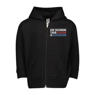 Stop Pretending Your Racism Is Patriotism Toddler Zip Fleece Hoodie