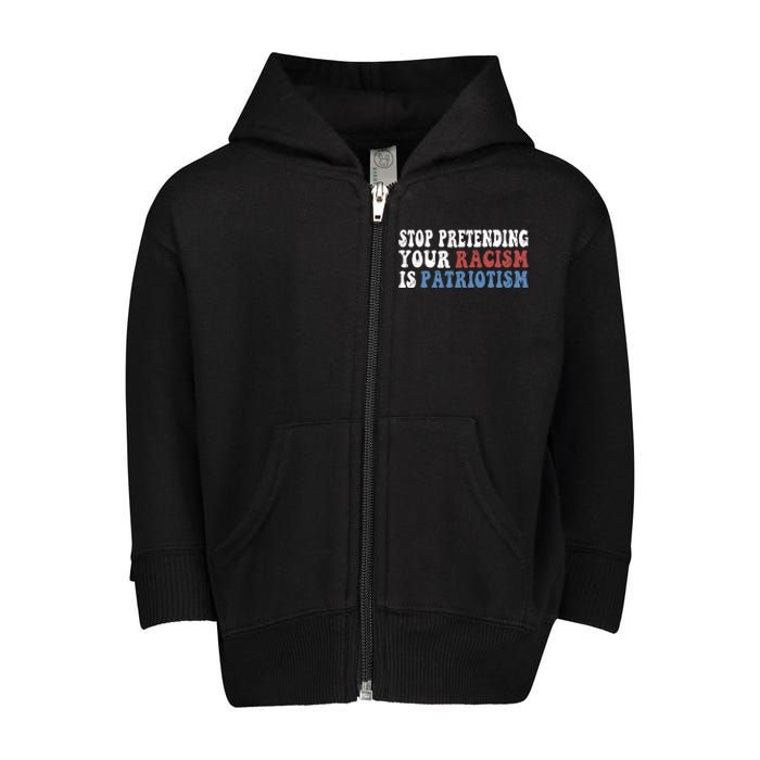 Stop Pretending Your Racism Is Patriotism Toddler Zip Fleece Hoodie