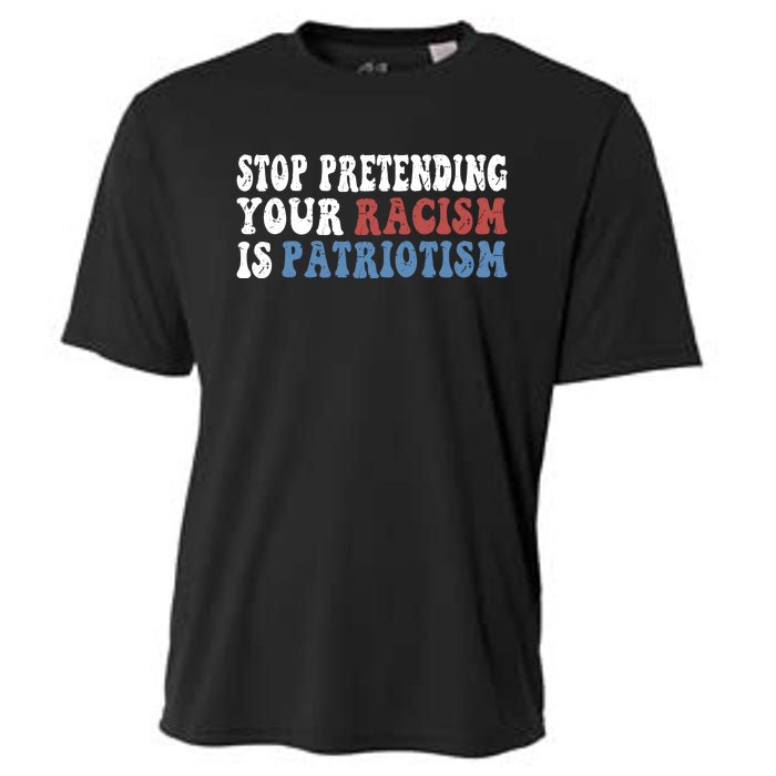 Stop Pretending Your Racism Is Patriotism Cooling Performance Crew T-Shirt