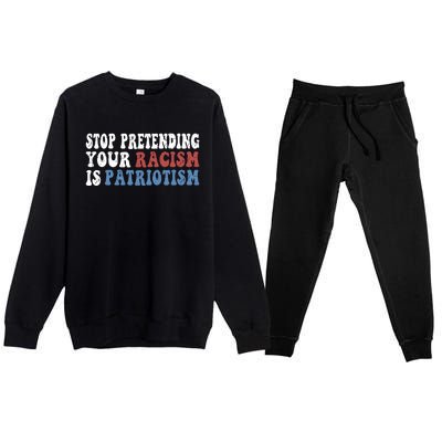 Stop Pretending Your Racism Is Patriotism Premium Crewneck Sweatsuit Set