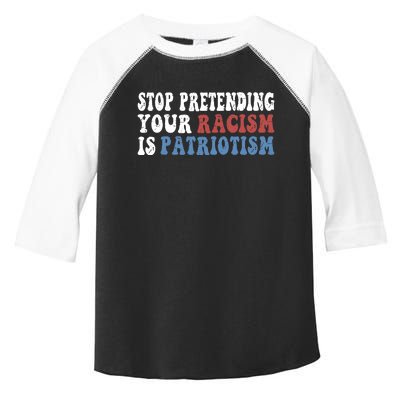 Stop Pretending Your Racism Is Patriotism Toddler Fine Jersey T-Shirt