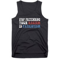 Stop Pretending Your Racism Is Patriotism Tank Top