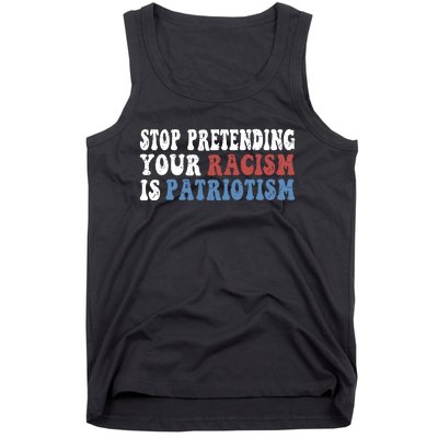 Stop Pretending Your Racism Is Patriotism Tank Top