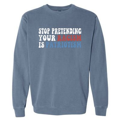 Stop Pretending Your Racism Is Patriotism Garment-Dyed Sweatshirt