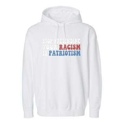 Stop Pretending Your Racism Is Patriotism Garment-Dyed Fleece Hoodie