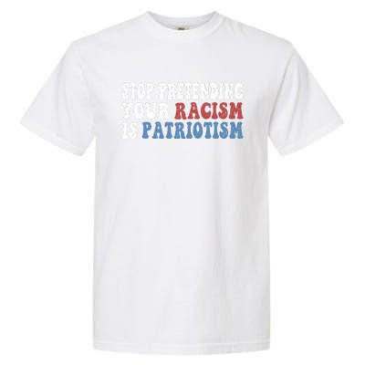 Stop Pretending Your Racism Is Patriotism Garment-Dyed Heavyweight T-Shirt