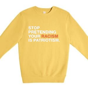 Stop Pretending Your Racism Is Patriotism Premium Crewneck Sweatshirt