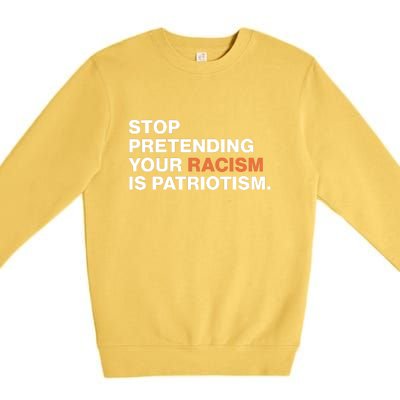 Stop Pretending Your Racism Is Patriotism Premium Crewneck Sweatshirt