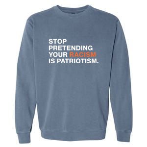 Stop Pretending Your Racism Is Patriotism Garment-Dyed Sweatshirt