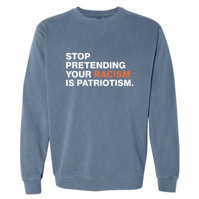 Stop Pretending Your Racism Is Patriotism Garment-Dyed Sweatshirt