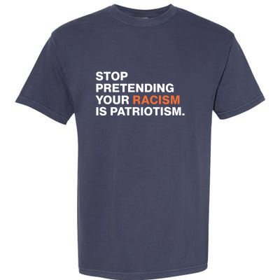 Stop Pretending Your Racism Is Patriotism Garment-Dyed Heavyweight T-Shirt