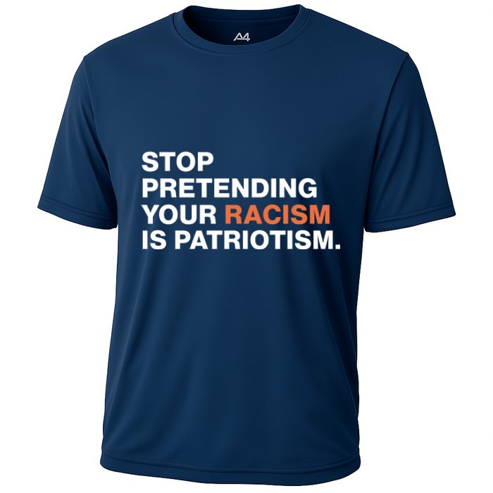 Stop Pretending Your Racism Is Patriotism Cooling Performance Crew T-Shirt