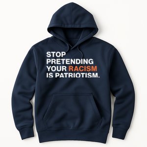 Stop Pretending Your Racism Is Patriotism Hoodie