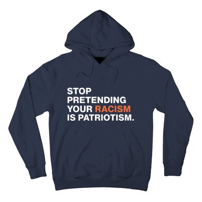 Stop Pretending Your Racism Is Patriotism Hoodie