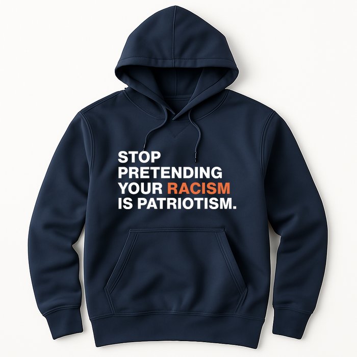 Stop Pretending Your Racism Is Patriotism Hoodie