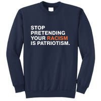 Stop Pretending Your Racism Is Patriotism Sweatshirt