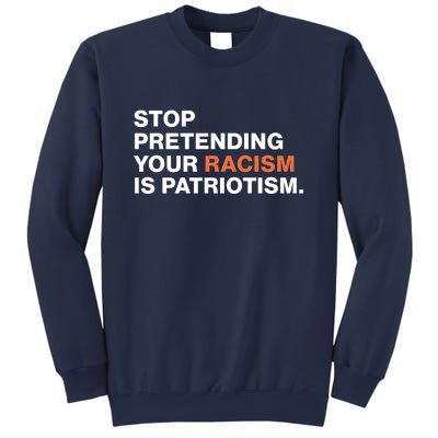 Stop Pretending Your Racism Is Patriotism Sweatshirt