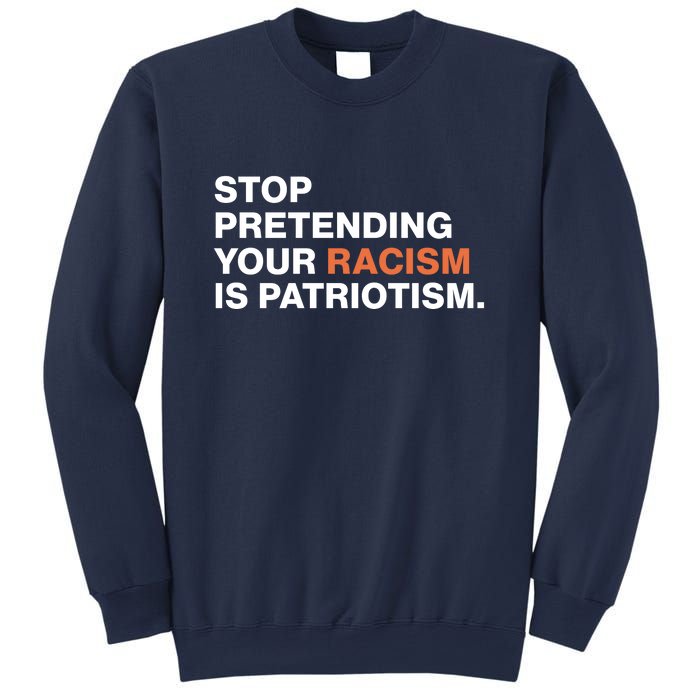 Stop Pretending Your Racism Is Patriotism Sweatshirt