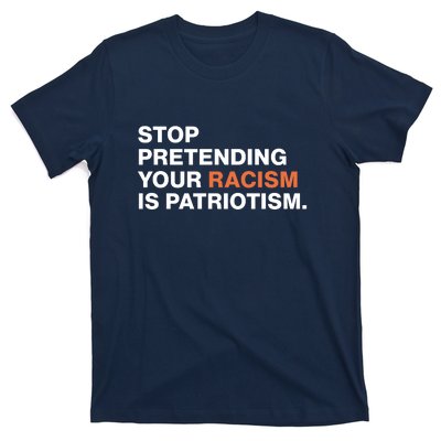 Stop Pretending Your Racism Is Patriotism T-Shirt