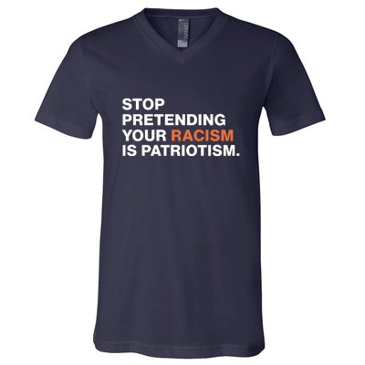 Stop Pretending Your Racism Is Patriotism V-Neck T-Shirt