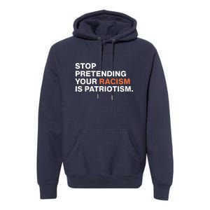 Stop Pretending Your Racism Is Patriotism Premium Hoodie