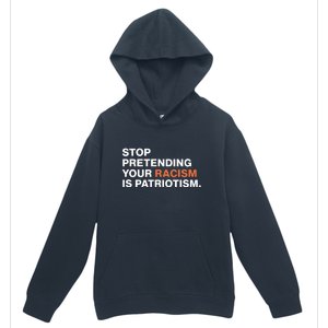 Stop Pretending Your Racism Is Patriotism Urban Pullover Hoodie