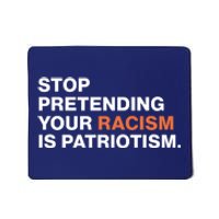 Stop Pretending Your Racism Is Patriotism Mousepad