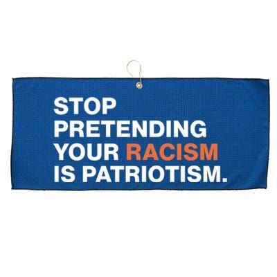 Stop Pretending Your Racism Is Patriotism Large Microfiber Waffle Golf Towel