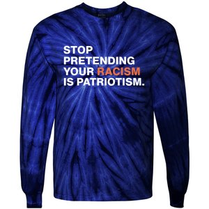 Stop Pretending Your Racism Is Patriotism Tie-Dye Long Sleeve Shirt