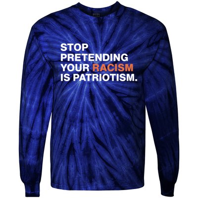 Stop Pretending Your Racism Is Patriotism Tie-Dye Long Sleeve Shirt