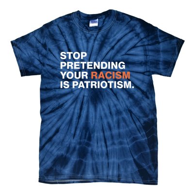 Stop Pretending Your Racism Is Patriotism Tie-Dye T-Shirt