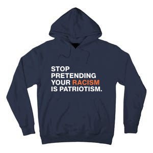 Stop Pretending Your Racism Is Patriotism Tall Hoodie