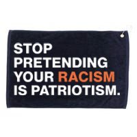 Stop Pretending Your Racism Is Patriotism Grommeted Golf Towel