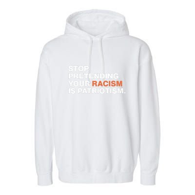 Stop Pretending Your Racism Is Patriotism Garment-Dyed Fleece Hoodie