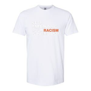 Stop Pretending Your Racism Is Patriotism Softstyle CVC T-Shirt