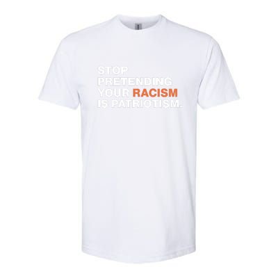 Stop Pretending Your Racism Is Patriotism Softstyle CVC T-Shirt